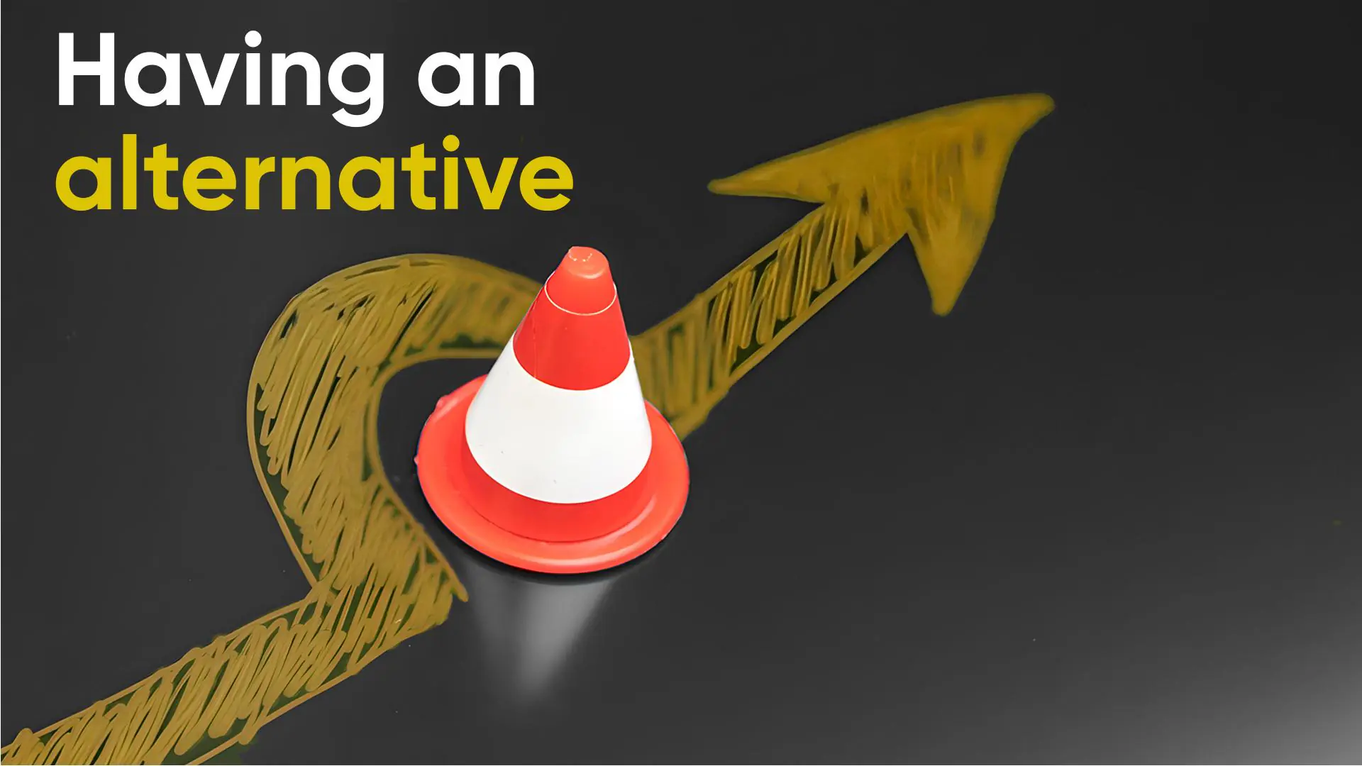 Having an alternative