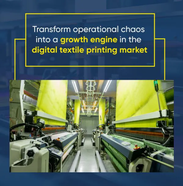 Transform Operational Chaos into a Growth Engine in the Digital Textile Printing Market