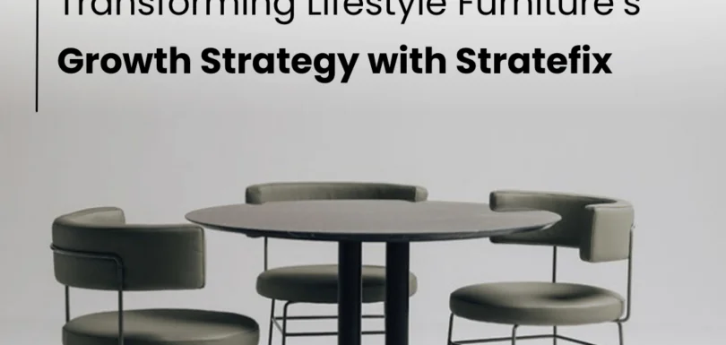 Transforming Life Style Furniture’s growth strategy with Stratefix Consulting