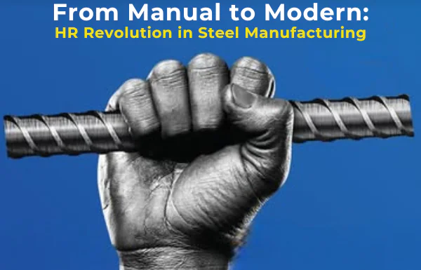 Revolutionising HR Management in the Indian Steel and Manufacturing Industry