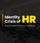 HR’s Identity Crisis: Accountable Without Authority