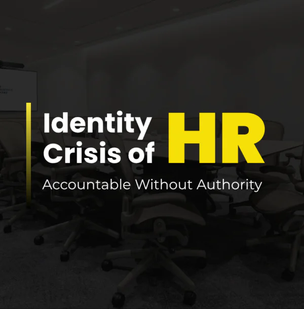 HR’s Identity Crisis: Accountable Without Authority
